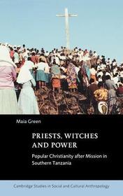 Priests, Witches and Power: Popular Christianity after Mission in Southern Tanzania