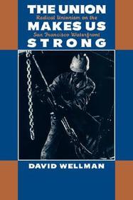 The Union Makes Us Strong: Radical Unionism on the San Francisco Waterfront