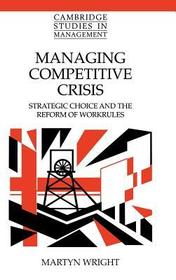 Managing Competitive Crisis: Strategic Choice and the Reform of Workrules