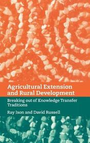 Agricultural Extension and Rural Development: Breaking out of Knowledge Transfer Traditions