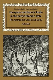 European and Islamic Trade in the Early Ottoman State: The Merchants of Genoa and Turkey