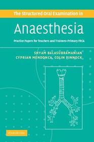 The Structured Oral Examination in Anaesthesia: Practice Papers for Teachers and Trainees The Structured Oral Examination in Anaesthesia: Practice Papers for Teachers and Trainees