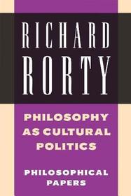 Philosophy as Cultural Politics: Philosophical Papers Philosophy as Cultural Politics: Philosophical Papers