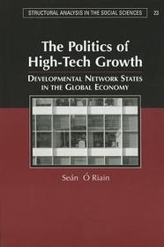 The Politics of High Tech Growth: Developmental Network States in the Global Economy