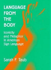 Language from the Body: Iconicity and Metaphor in American Sign Language