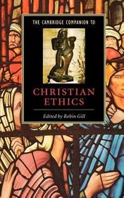 The Cambridge Companion to Christian Ethics