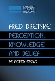 Perception, Knowledge and Belief: Selected Essays