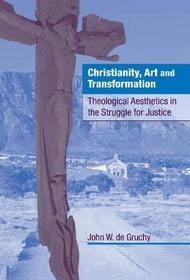 Christianity, Art and Transformation: Theological Aesthetics in the Struggle for Justice
