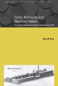 Firms, Networks and Business Values: The British and American Cotton Industries since 1750