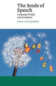 The Seeds of Speech: Language Origin and Evolution The Seeds of Speech: Language Origin and Evolution