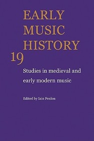 Early Music History: Volume 19: Studies in Medieval and Early Modern Music