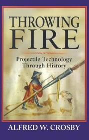 Throwing Fire: Projectile Technology through History