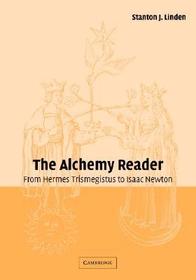 The Alchemy Reader: From Hermes Trismegistus to Isaac Newton