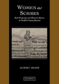 Women as Scribes: Book Production and Monastic Reform in Twelfth-Century Bavaria