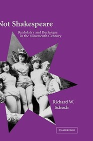 Not Shakespeare: Bardolatry and Burlesque in the Nineteenth Century
