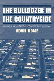 The Bulldozer in the Countryside: Suburban Sprawl and the Rise of American Environmentalism