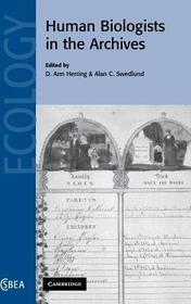 Human Biologists in the Archives: Demography, Health, Nutrition and Genetics in Historical Populations
