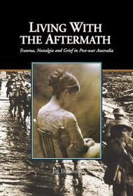 Living with the Aftermath: Trauma, Nostalgia and Grief in Post-War Australia