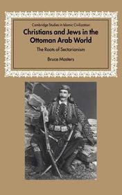 Christians and Jews in the Ottoman Arab World: The Roots of Sectarianism