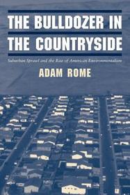 The Bulldozer in the Countryside: Suburban Sprawl and the Rise of American Environmentalism