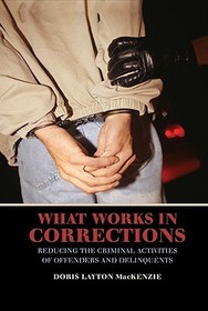 What Works in Corrections: Reducing the Criminal Activities of Offenders and Deliquents
