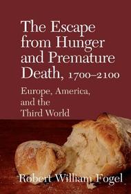 The Escape from Hunger and Premature Death, 1700-2100: Europe, America, and the Third World