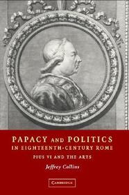 Papacy and Politics in Eighteenth-Century Rome: Pius VI and the Arts