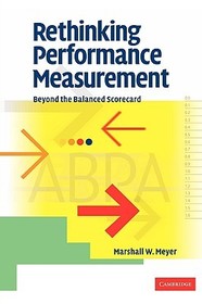 Rethinking Performance Measurement: Beyond the Balanced Scorecard