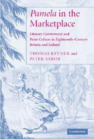 'Pamela' in the Marketplace: Literary Controversy and Print Culture in Eighteenth-Century Britain and Ireland 'Pamela' in the Marketplace: Literary Controversy and Print Culture in Eighteenth-Century Britain and Ireland