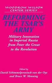Reforming the Tsar's Army: Military Innovation in Imperial Russia from Peter the Great to the Revolution