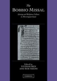 The Bobbio Missal: Liturgy and Religious Culture in Merovingian Gaul