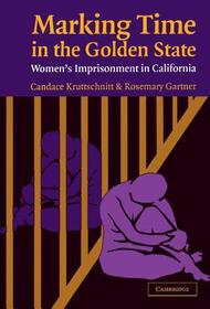 Marking Time in the Golden State: Women's Imprisonment in California