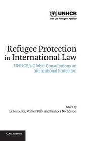 Refugee Protection in International Law: UNHCR's Global Consultations on International Protection