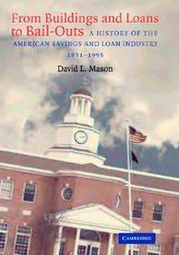 From Buildings and Loans to Bail-Outs: A History of the American Savings and Loan Industry, 1831-1995