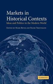 Markets in Historical Contexts: Ideas and Politics in the Modern World