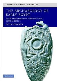 The Archaeology of Early Egypt: Social Transformations in North-East Africa, c.10,000 to 2,650 BC