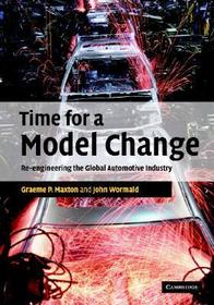 Time for a Model Change: Re-engineering the Global Automotive Industry