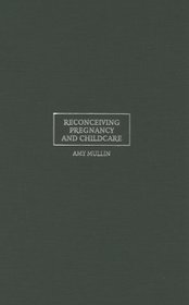 Reconceiving Pregnancy and Childcare: Ethics, Experience, and Reproductive Labor