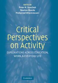 Critical Perspectives on Activity: Explorations Across Education, Work, and Everyday Life