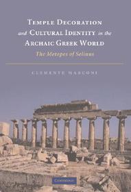Temple Decoration and Cultural Identity in the Archaic Greek World: The Metopes of Selinus