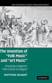 The Invention of 'Folk Music' and 'Art Music': Emerging Categories from Ossian to Wagner