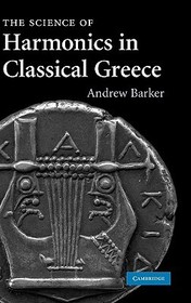The Science of Harmonics in Classical Greece The Science of Harmonics in Classical Greece