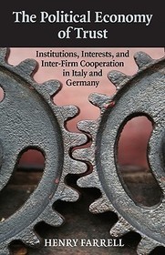The Political Economy of Trust: Institutions, Interests, and Inter-Firm Cooperation in Italy and Germany
