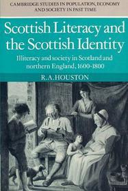 Scottish Literacy and the Scottish Identity: Illiteracy and Society in Scotland and Northern England, 1600-1800