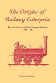 The Origins of Railway Enterprise: The Stockton and Darlington Railway 1821-1863