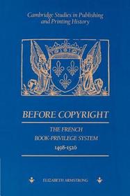 Before Copyright: The French Book-Privilege System 1498-1526