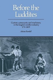 Before the Luddites: Custom, Community and Machinery in the English Woollen Industry, 1776-1809