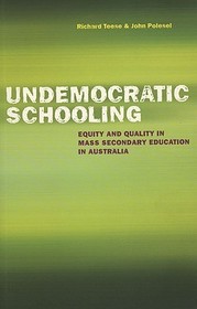Undemocratic Schooling – Equity and Quality in Mass Secondary Education in Australia: Equity and Quality in Mass Secondary Education in Australia