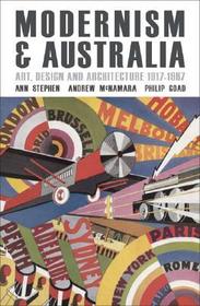 Modernism And Australia – Art, Design and Architecture 1917–1967: Art, Design and Architecture 1917-1967