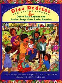 Diez Deditos and Other Play Rhymes and Action Songs from Latin America: 10 Little Fingers & Other Play Rhymes and Action Songs from Latin America